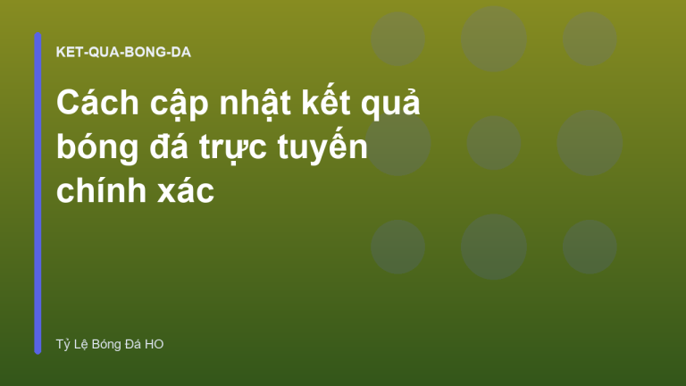 Cách cập nhật kết quả bóng đá trực tuyến chính xác