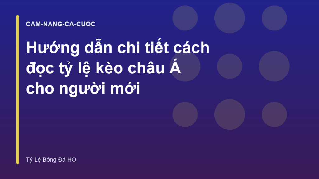 Hướng dẫn chi tiết cách đọc tỷ lệ kèo châu Á cho người mới
