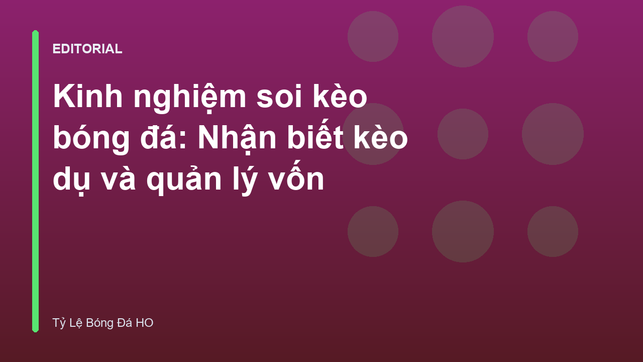 Phân tích kinh nghiệm soi kèo bóng đá và quản lý vốn