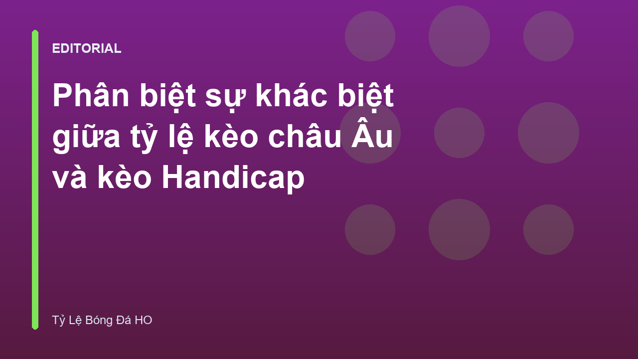 So sánh tỷ lệ kèo châu Âu và kèo Handicap