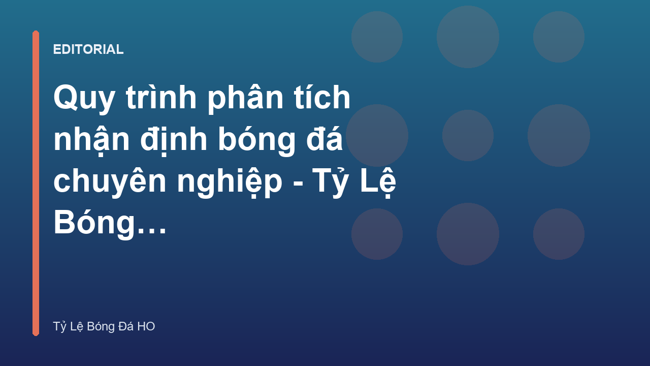 Quy trình phân tích nhận định bóng đá chuyên nghiệp